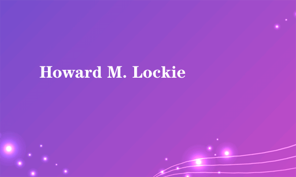 Howard M. Lockie